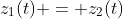 z_1(t) = z_2(t)