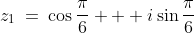 z_1\:=\:\cos\frac{\pi}{6} + i\sin\frac{\pi}{6}