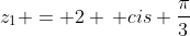 z_1 = 2 \, cis \frac{\pi}{3}
