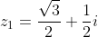 z_1=\frac{\sqrt{3}}{2}+\frac{1}{2}i