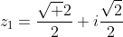 z_1=\frac{\sqrt 2}{2}+i\frac{\sqrt2}{2}