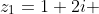 z_1=1+2i 