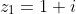 z_1=1+i