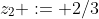 z_2 := 2/3