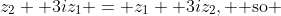 z_2 +3iz_1 = z_1 +3iz_2, \text{ so }