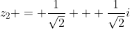 z_2 = \frac{1}{\sqrt{2}} + \frac{1}{\sqrt{2}}i