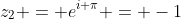 z_2 = e^{i \pi} = -1