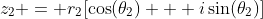 z_2 = r_2[\cos(\theta_2) + i\sin(\theta_2)]