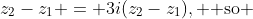 z_2-z_1 = 3i(z_2-z_1), \text{ so }
