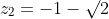 z_2=-1-\surd2