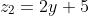 z_2=2y+5
