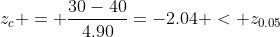 z_c = \frac{30-40}{4.90}=-2.04 < z_{0.05}