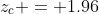 z_c = 1.96