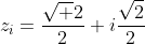 z_i=\frac{\sqrt 2}{2}+i\frac{\sqrt2}{2}