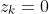z_k=0