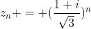 z_n = (\frac{1+i}{\sqrt{3}})^n