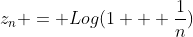 z_n = Log(1 + \frac{1}{n})