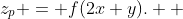 z_p = f(2x+y).  