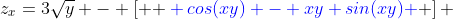 z_x=3\sqrt{y} - \left[ { \color{blue} cos(xy) - xy sin(xy) } \right] 