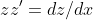 zz'=dz/dx