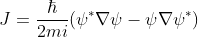 J = \frac{\hbar}{2mi} \left( \psi^* \nabla \psi - \psi \nabla \psi^*\right)<br><br>