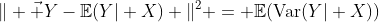 https://latex.codecogs.com/gif.latex%20?\|%20\vec%20Y-\mathbb{E}(Y\vert%20X)%20\|^2%20=%20\mathbb{E}(\text{Var}(Y\vert%20X))