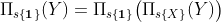 https://latex.codecogs.com/gif.latex%20?\Pi_{s\{\boldsymbol{1}\}}(Y)=\Pi_{s\{\boldsymbol{1}\}}\big(\Pi_{s\{X\}}(Y)\big)