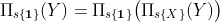 https://latex.codecogs.com/gif.latex%20?\Pi_{s\{\boldsymbol{1}\}}(Y)=\Pi_{s\{\boldsymbol{1}\}}\big(\Pi_{s\{X\}}(Y)\big)