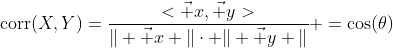 https://latex.codecogs.com/gif.latex%20?\text{corr}(X,Y)=\frac{%3C\vec%20x,\vec%20y%3E}{\|%20\vec%20x%20\|\cdot%20\|%20\vec%20y%20\|}%20=\cos(\theta)