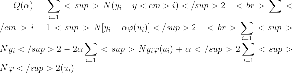 Q( \alpha ) = \displaystyle\sum_{i=1}<sup>N {(y_i - \bar{y}<em>i )</sup>2}=<br> \sum</em>{i=1}<sup>N {[y_i - \alpha \varphi(u_i)]</sup>2}=<br> \sum_{i=1}<sup>N {y_i</sup>2} - 2\alpha \sum_{i=1}<sup>N {y_i \varphi (u_i)} + \alpha </sup>2 \sum_{i=1}<sup>N {\varphi </sup>2 (u_i)}