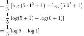 $$ \begin{aligned} &=\frac{1}{5}\left[\log \left(5 \cdot 1^{2}+1\right)-\log \left(5.0^{2}+1\right)\right] \\ &=\frac{1}{5}[\log (5+1)-\log (0+1)] \\ &=\frac{1}{5}[\log 6-\log 1] \end{aligned}