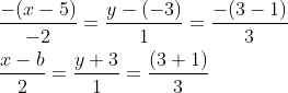 $$ \begin{aligned} &\frac{-(x-5)}{-2}=\frac{y-(-3)}{1}=\frac{-(3-1)}{3} \\ &\frac{x-b}{2}=\frac{y+3}{1}=\frac{(3+1)}{3} \end{aligned}
