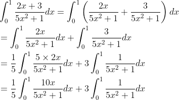 $$ \begin{aligned} &\int_{0}^{1} \frac{2 x+3}{5 x^{2}+1} d x=\int_{0}^{1}\left(\frac{2 x}{5 x^{2}+1}+\frac{3}{5 x^{2}+1}\right) d x \\ &=\int_{0}^{1} \frac{2 x}{5 x^{2}+1} d x+\int_{0}^{1} \frac{3}{5 x^{2}+1} d x \\ &=\frac{1}{5} \int_{0}^{1} \frac{5 \times 2 x}{5 x^{2}+1} d x+3 \int_{0}^{1} \frac{1}{5 x^{2}+1} d x \\ &=\frac{1}{5} \int_{0}^{1} \frac{10 x}{5 x^{2}+1} d x+3 \int_{0}^{1} \frac{1}{5 x^{2}+1} d x \end{aligned}