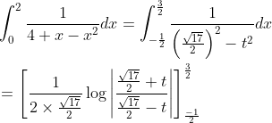 $$ \begin{aligned} &\int_{0}^{2} \frac{1}{4+x-x^{2}} d x=\int_{-\frac{1}{2}}^{\frac{3}{2}} \frac{1}{\left(\frac{\sqrt{17}}{2}\right)^{2}-t^{2}} d x \\ &=\left[\frac{1}{2 \times \frac{\sqrt{17}}{2}} \log \left|\frac{\frac{\sqrt{17}}{2}+t}{\frac{\sqrt{17}}{2}-t}\right|\right]_{\frac{-1}{2}}^{\frac{3}{2}} \end{aligned}