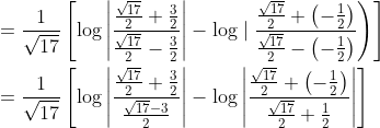 $$ \begin{aligned} &\left.=\frac{1}{\sqrt{17}}\left[\log \left|\frac{\frac{\sqrt{17}}{2}+\frac{3}{2}}{\frac{\sqrt{17}}{2}-\frac{3}{2}}\right|-\log \mid \frac{\frac{\sqrt{17}}{2}+\left(-\frac{1}{2}\right)}{\frac{\sqrt{17}}{2}-\left(-\frac{1}{2}\right)}\right)\right] \\ &=\frac{1}{\sqrt{17}}\left[\log \left|\frac{\frac{\sqrt{17}}{2}+\frac{3}{2}}{\frac{\sqrt{17}-3}{2}}\right|-\log \left|\frac{\frac{\sqrt{17}}{2}+\left(-\frac{1}{2}\right)}{\frac{\sqrt{17}}{2}+\frac{1}{2}}\right|\right] \end{aligned}