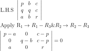 $$ \begin{aligned} &\text { L.H.S }\left|\begin{array}{ccc} p & b & c \\ q & q & c \\ a & b & r \end{array}\right| \\ &\text { Apply } \mathrm{R}_{1} \rightarrow R_{1}-R_{3} \& R_{2} \rightarrow R_{2}-R_{3} \\ &\left|\begin{array}{ccc} p-a & 0 & c-p \\ 0 & q-b & c-p \\ a & 0 & r \end{array}\right|=0 \end{aligned}