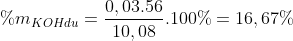 %m_{KOHdu} = \frac{0,03.56}{10,08}.100% = 16,67%
