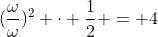 (frac{omega}{omega})^2 cdot frac{1}{2} = 4