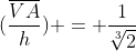 (frac{overline{VA}}{h}) = frac{1}{sqrt[3]{2}}