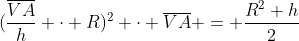(frac{overline{VA}}{h} cdot R)^{2} cdot overline{VA} = frac{R^{2} h}{2}