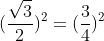 (frac{sqrt{3}}{2})^{2}=(frac{3}{4})^{2}+(frac{sqrt{3}}{4})^{2}