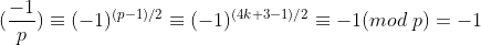 (\frac{-1}{p})\equiv (-1)^{(p-1)/2}\equiv (-1)^{(4k+3-1)/2}\equiv -1(mod\; p)=-1