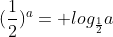 (frac{1}{2})^{a}= log_{frac{1}{2}}a