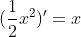 (\frac{1}{2}x^{2})' = x