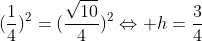 1^{circ}) h^{2}+(frac{1}{4})^{2}=(frac{sqrt{10}}{4})^{2}Leftrightarrow h=frac{3}{4}