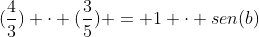 (frac{4}{3}) cdot (frac{3}{5}) = 1 cdot sen(b)