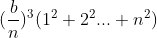 (\frac{b}{n})^3(1^2+2^2...+n^2)
