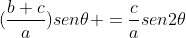 (frac{b+c}{a})sen	heta =frac{c}{a}sen2	heta