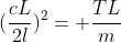 (frac{cL}{2l})^2= frac{TL}{m}