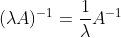 (\lambda A)^{-1}=\frac{1}{\lambda }A^{-1}